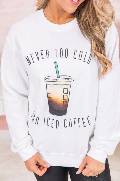 Discount 🔥 Pink Lily Never Too Cold For Iced Coffee White Graphic Sweatshirt 💯 -Tees Shop